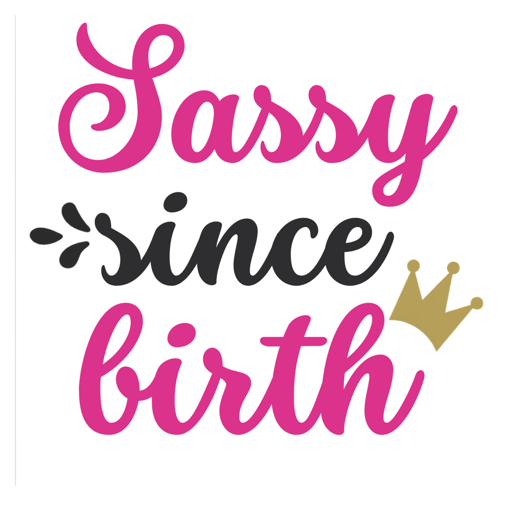 Sassy Since Birth